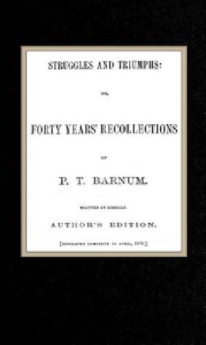 [Gutenberg 50115] • Struggles and Triumphs: or, Forty Years' Recollections of P. T. Barnum